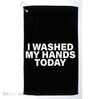 I Washed My Hands Today Golf Towel thumb 0