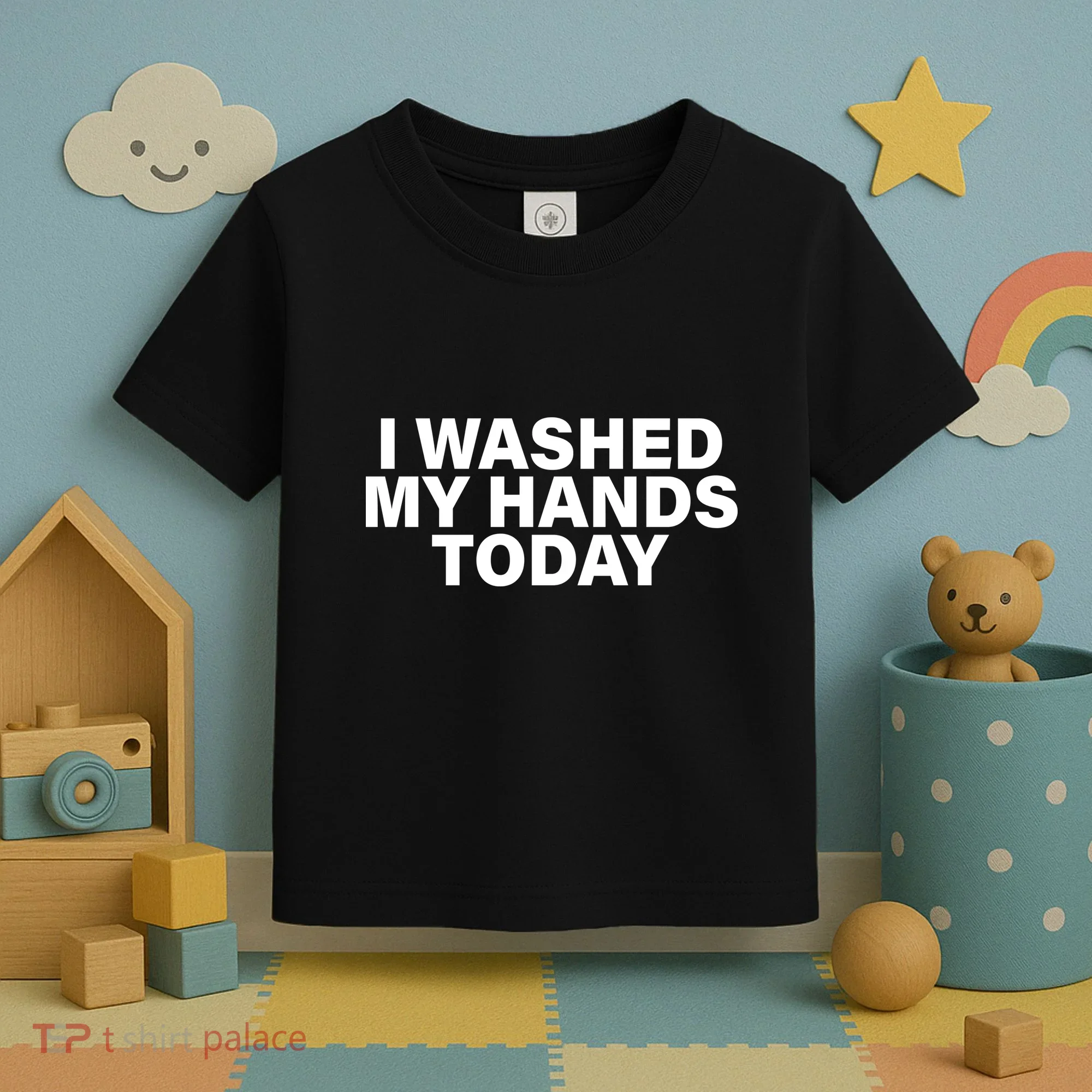 I Washed My Hands Today Toddler T-Shirt