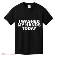 I Washed My Hands Today Kids T-Shirt thumb 0