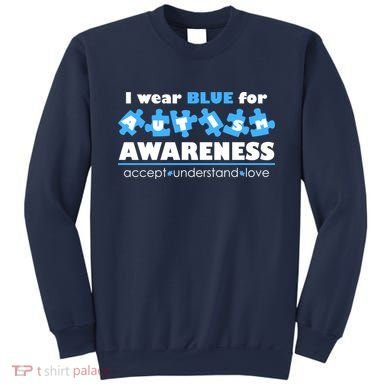 I Wear Blue For Autism Awareness Accept Understand Love Sweatshirt