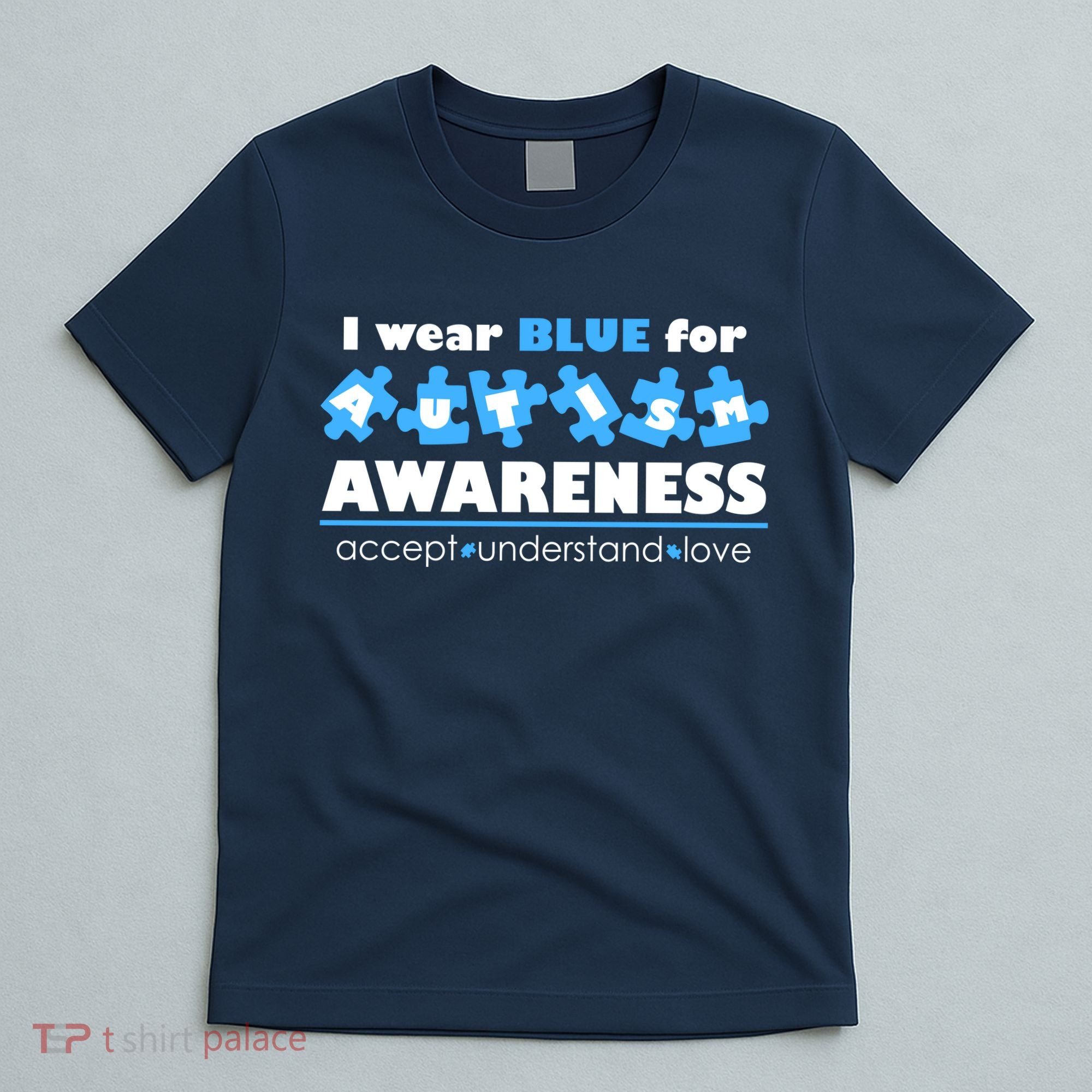 I Wear Blue For Autism Awareness Accept Understand Love T-Shirt