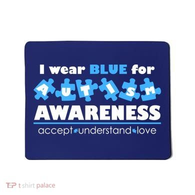 I Wear Blue For Autism Awareness Accept Understand Love Mousepad