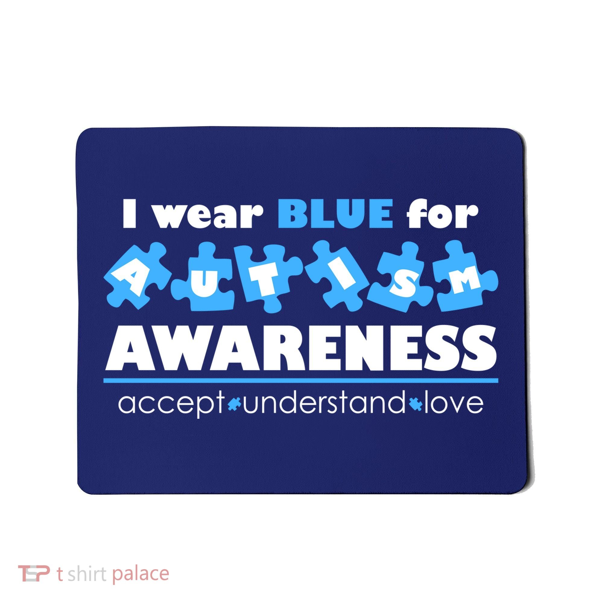 I Wear Blue For Autism Awareness Accept Understand Love Mousepad