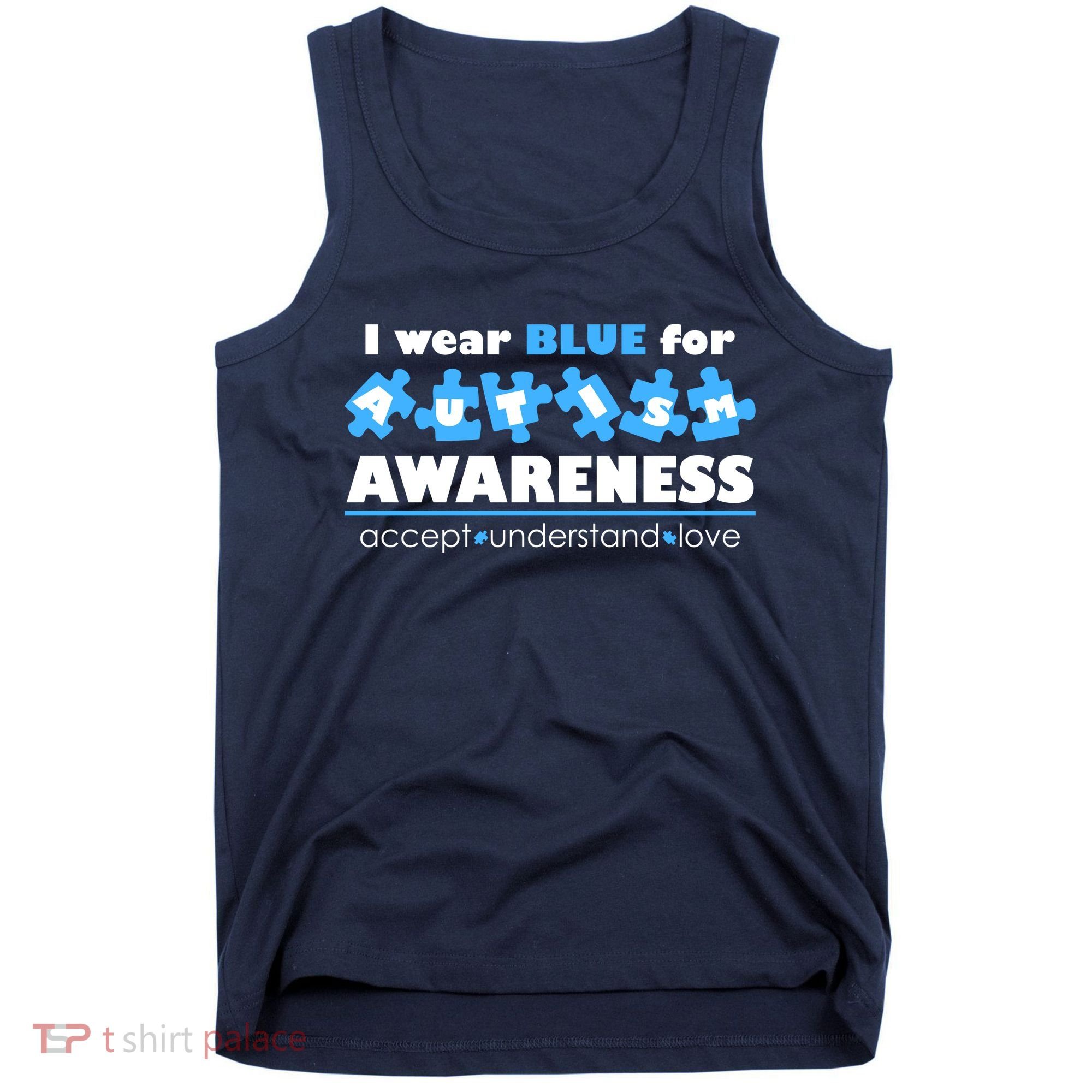 I Wear Blue For Autism Awareness Accept Understand Love Tank Top