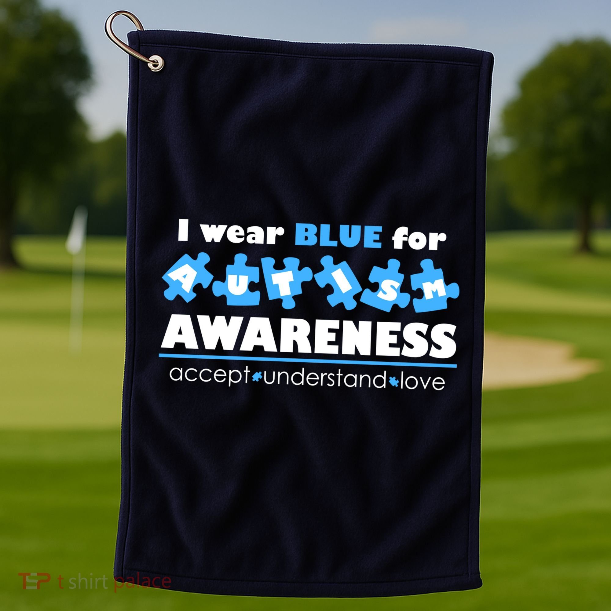 I Wear Blue For Autism Awareness Accept Understand Love Golf Towel