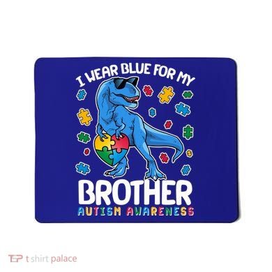 I Wear Blue For My Brother Autism Awareness T-Rex Dinosaur Mousepad