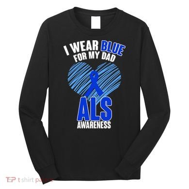I Wear Blue For My Dad ALS Awareness Long Sleeve Shirt