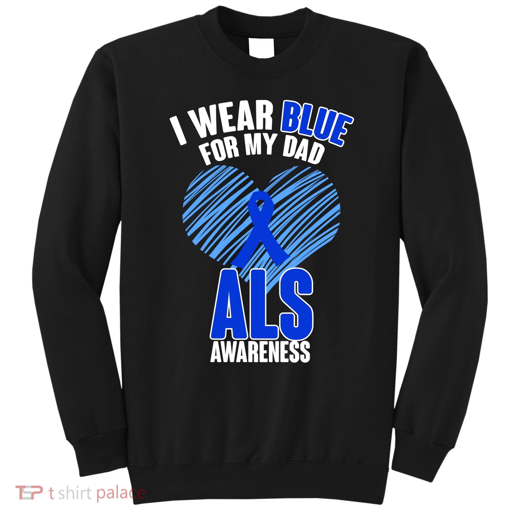 I Wear Blue For My Dad ALS Awareness Sweatshirt