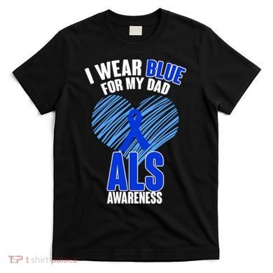 I Wear Blue For My Dad ALS Awareness T-Shirt
