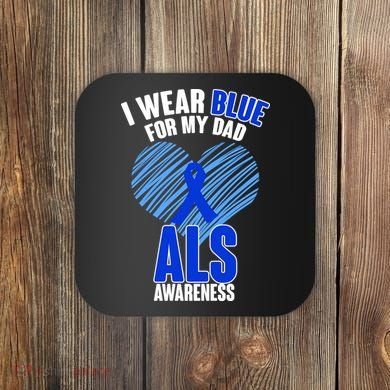 I Wear Blue For My Dad ALS Awareness Coaster