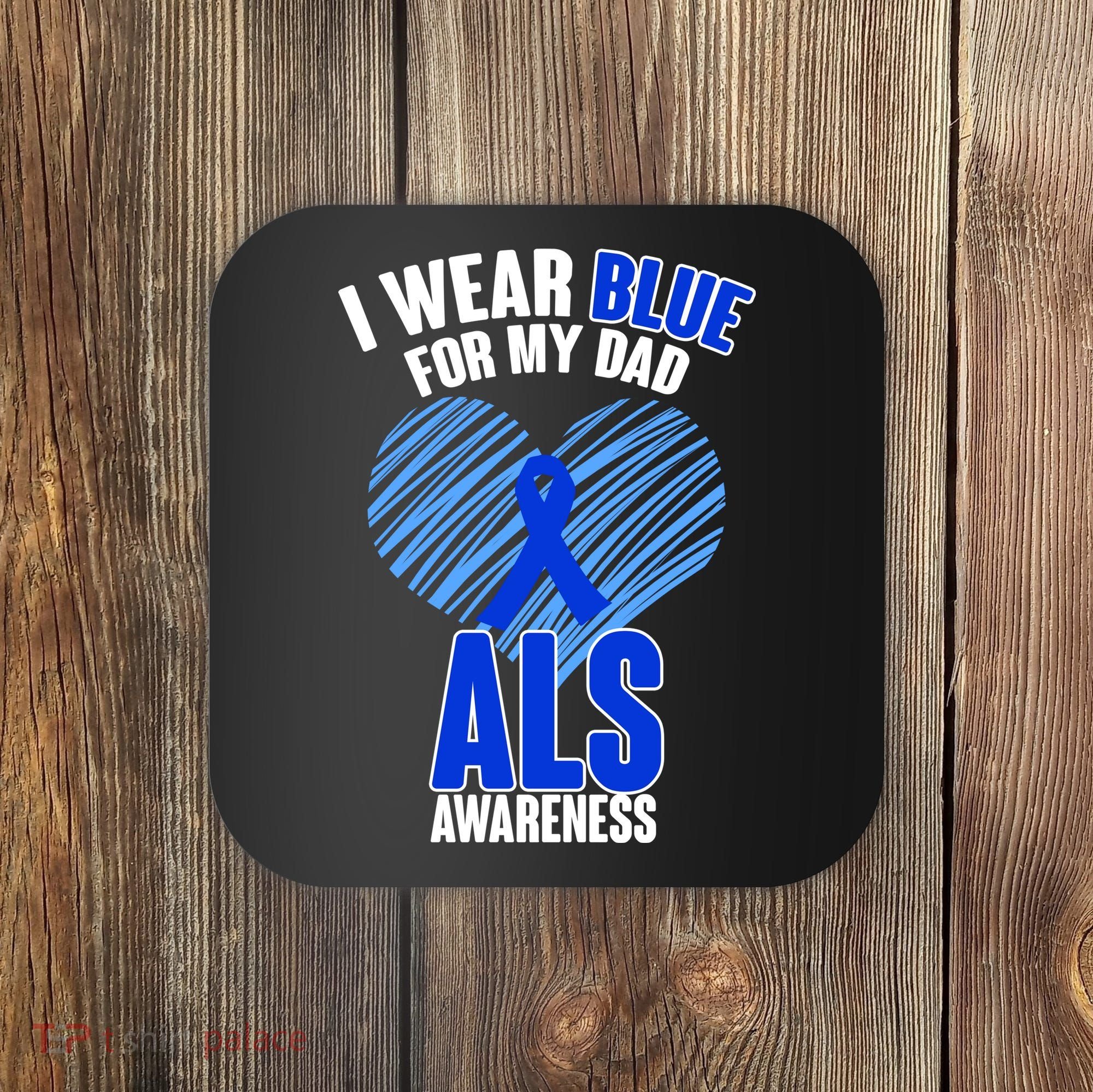 I Wear Blue For My Dad ALS Awareness Coaster
