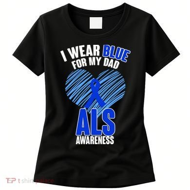 I Wear Blue For My Dad ALS Awareness Women's T-Shirt