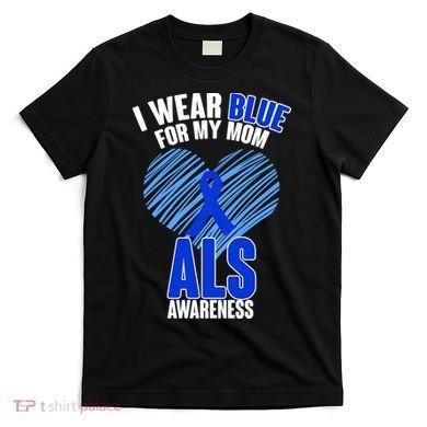 I Wear Blue For My Mom ALS Awareness T-Shirt