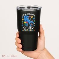 I Wear Blue For My Sister  Autism Awareness T-Rex Dinosaur Tumbler thumb 2