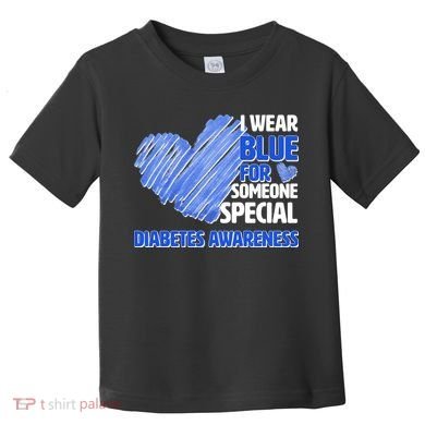 I Wear Blue For Someone Special Diabetes Awareness Toddler T-Shirt