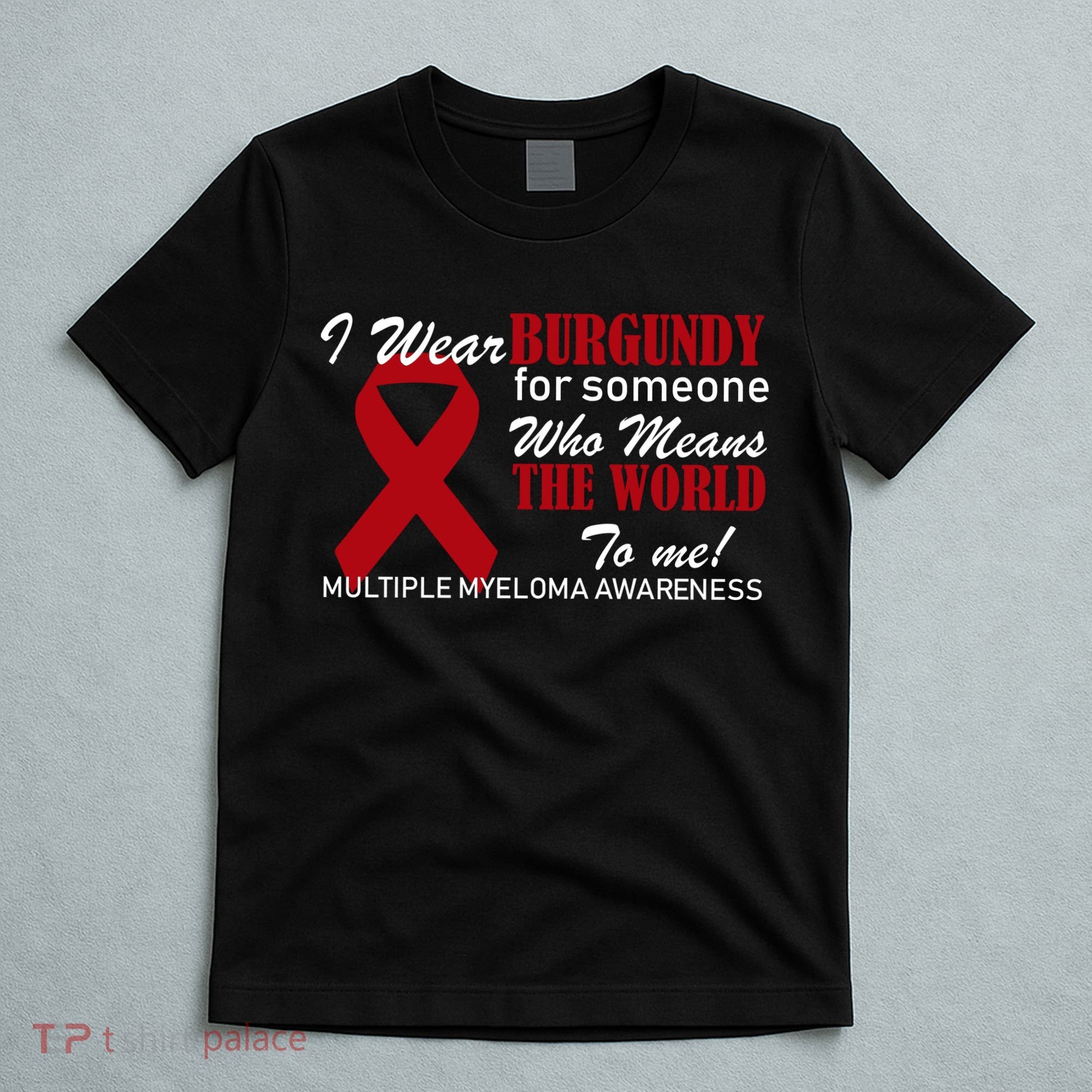I Wear Burgundy Multiple Myeloma  T-Shirt