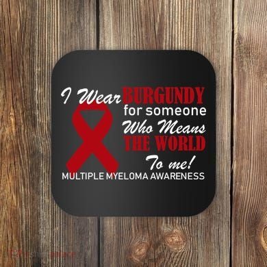 I Wear Burgundy Multiple Myeloma  Coaster