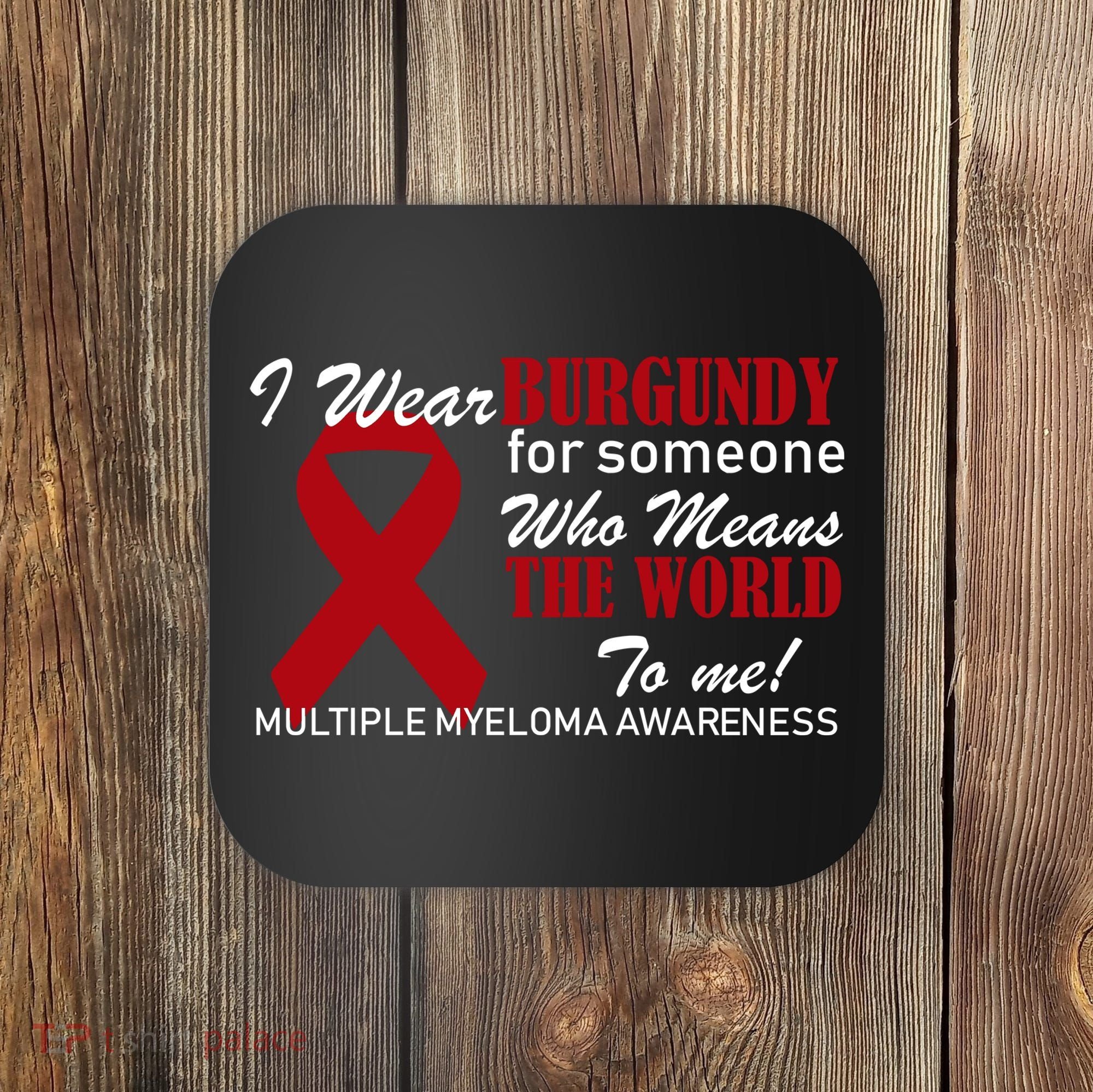 I Wear Burgundy Multiple Myeloma  Coaster