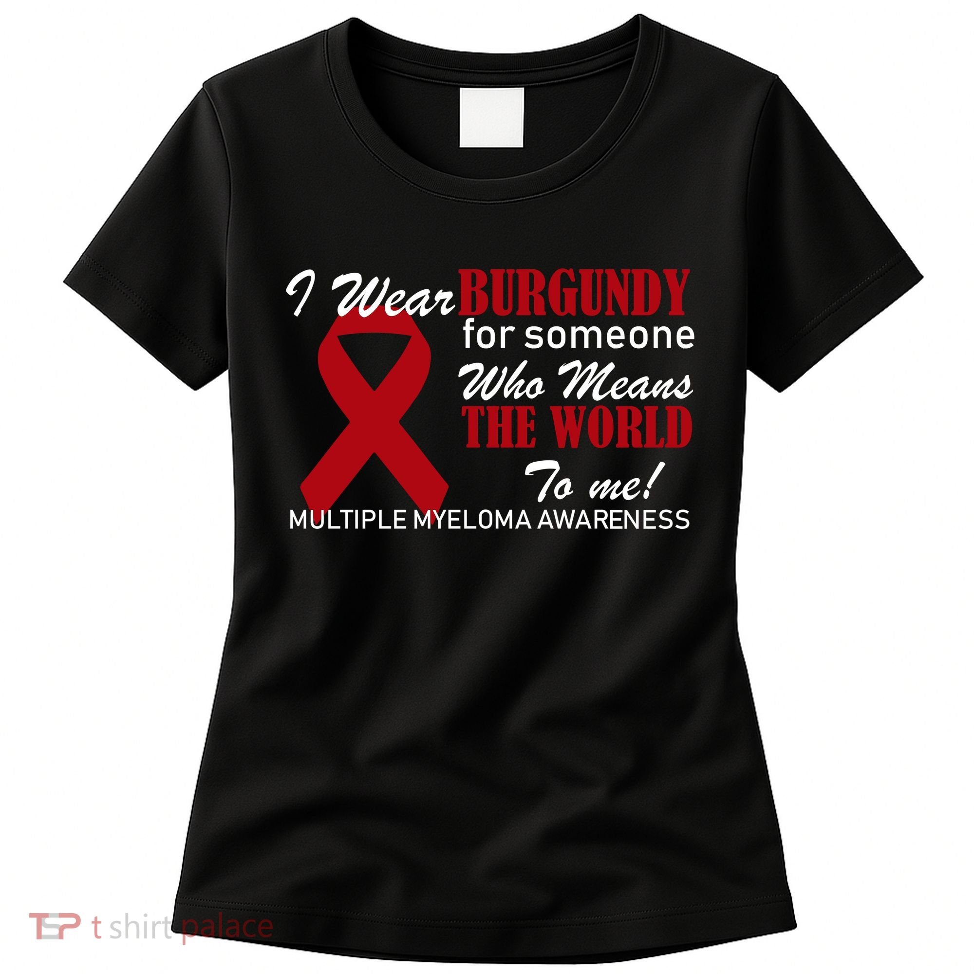 I Wear Burgundy Multiple Myeloma  Women's T-Shirt
