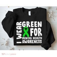 I Wear Green For Mental Health Awareness Sweatshirt thumb 2