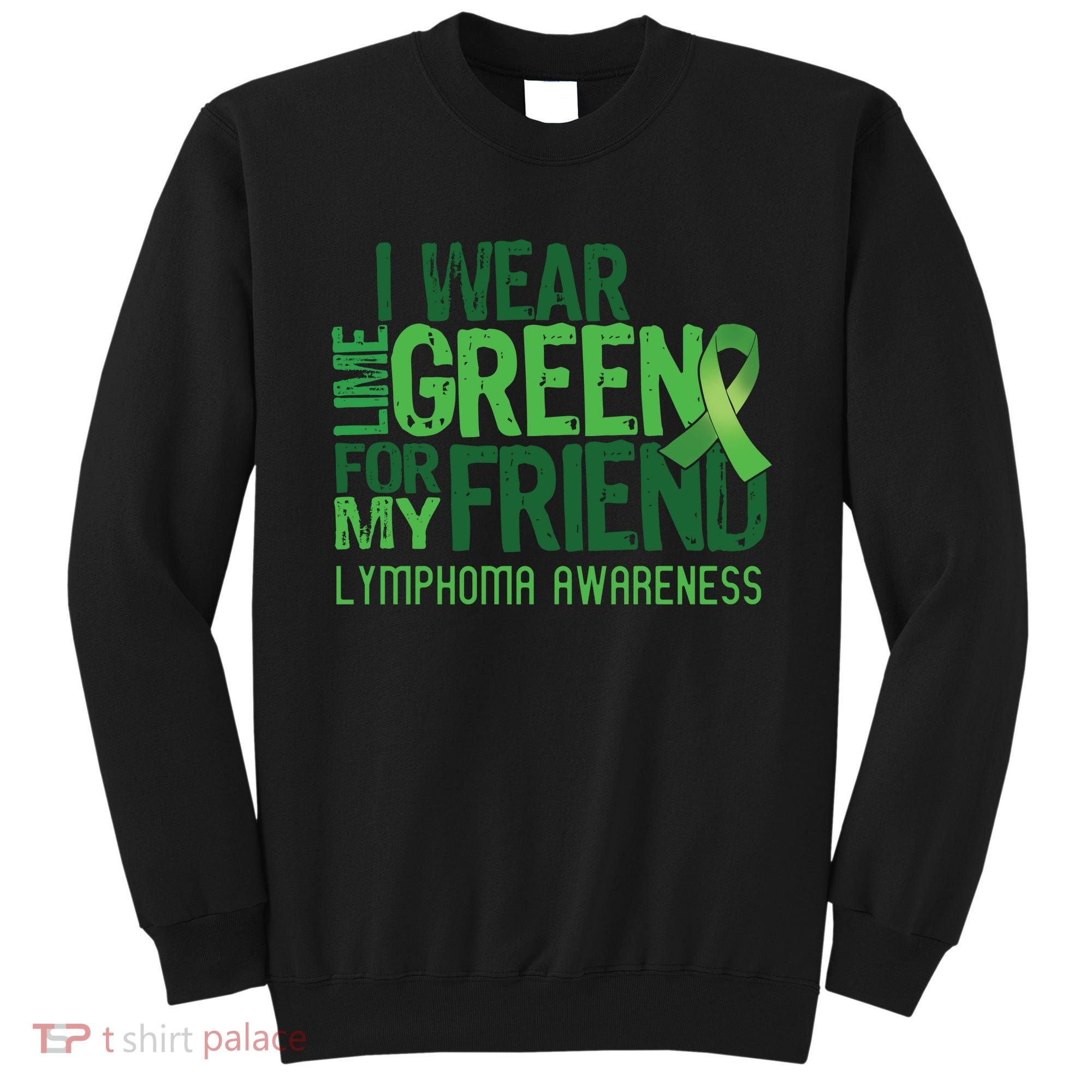 I Wear Lime Green For My Friend Lymphoma Awareness Sweatshirt