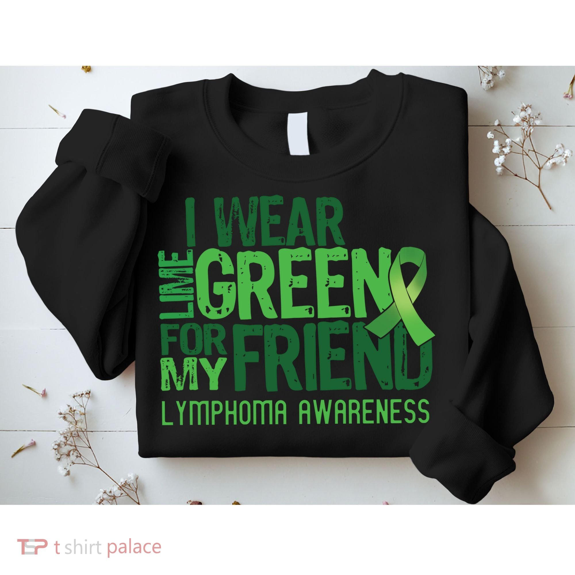 I Wear Lime Green For My Friend Lymphoma Awareness Sweatshirt