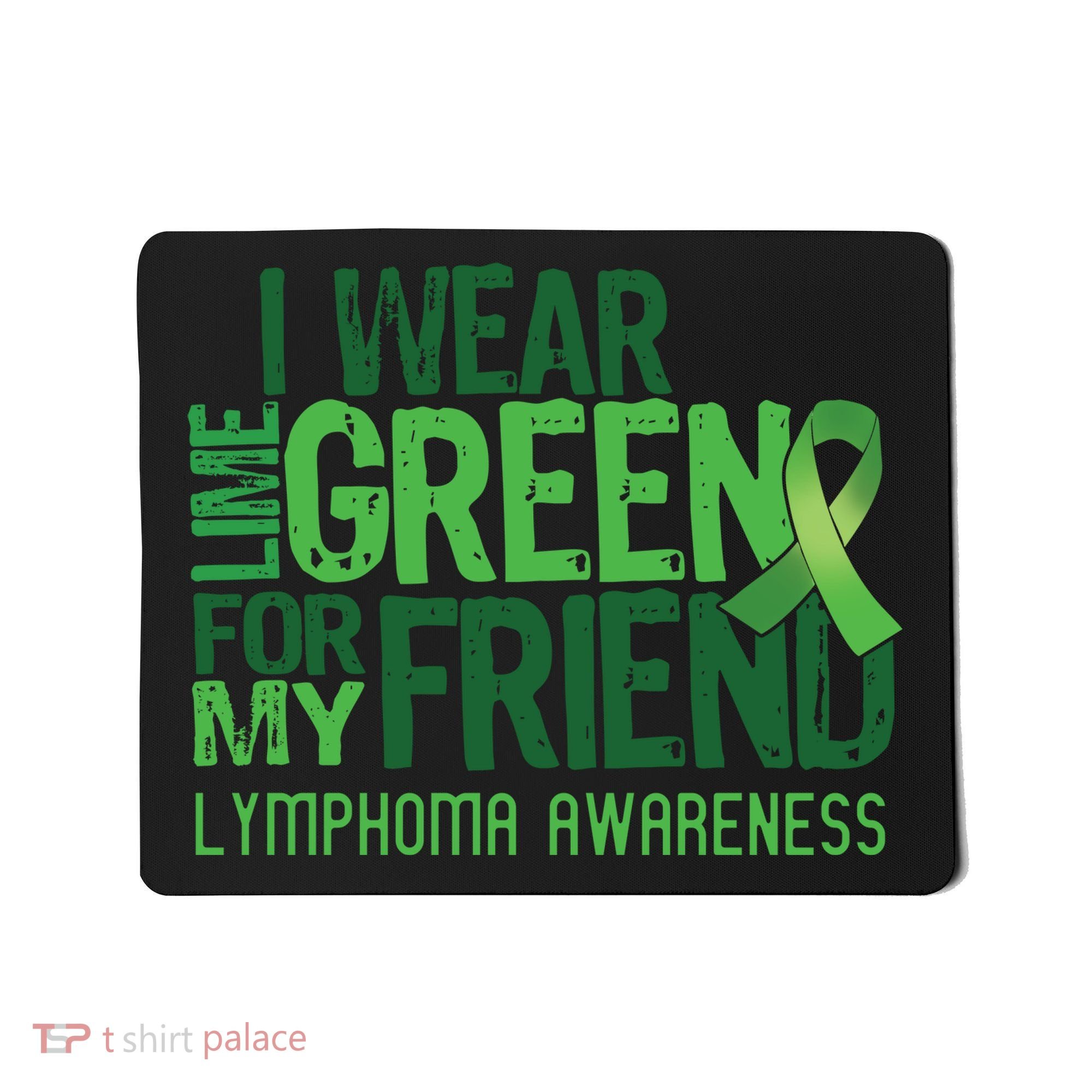 I Wear Lime Green For My Friend Lymphoma Awareness Mousepad