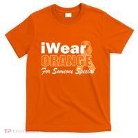 I Wear Orange For Someone I Love Leukemia T-Shirt thumb 0