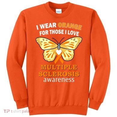 I Wear Orange For Those I Love MS Multiple Sclerosis Sweatshirt