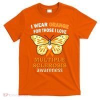 I Wear Orange For Those I Love MS Multiple Sclerosis T-Shirt thumb 0
