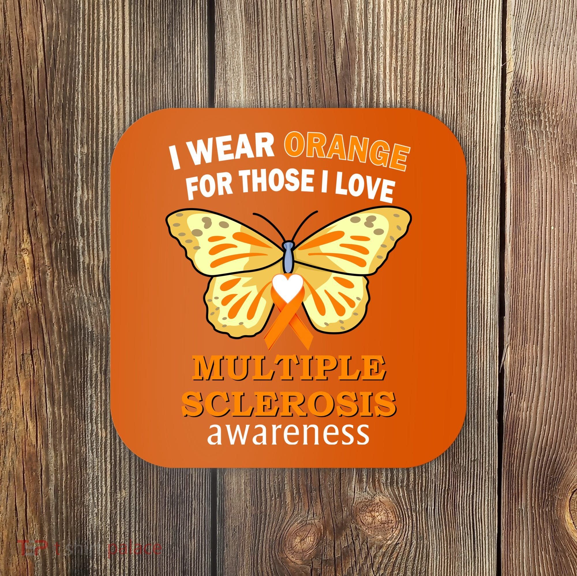I Wear Orange For Those I Love MS Multiple Sclerosis Coaster
