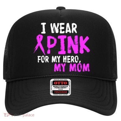 I Wear Pink For My Hero My Mom Hat