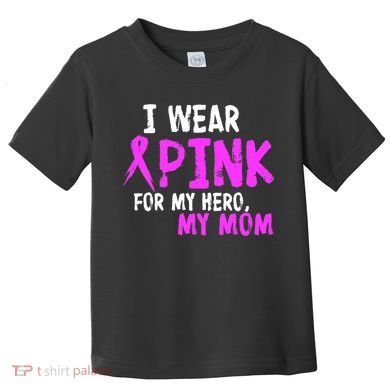 I Wear Pink For My Hero My Mom Toddler T-Shirt