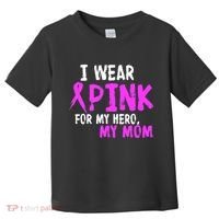 I Wear Pink For My Hero My Mom Toddler T-Shirt thumb 0