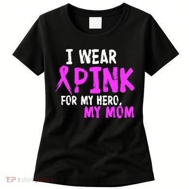 I Wear Pink For My Hero My Mom Women's T-Shirt
