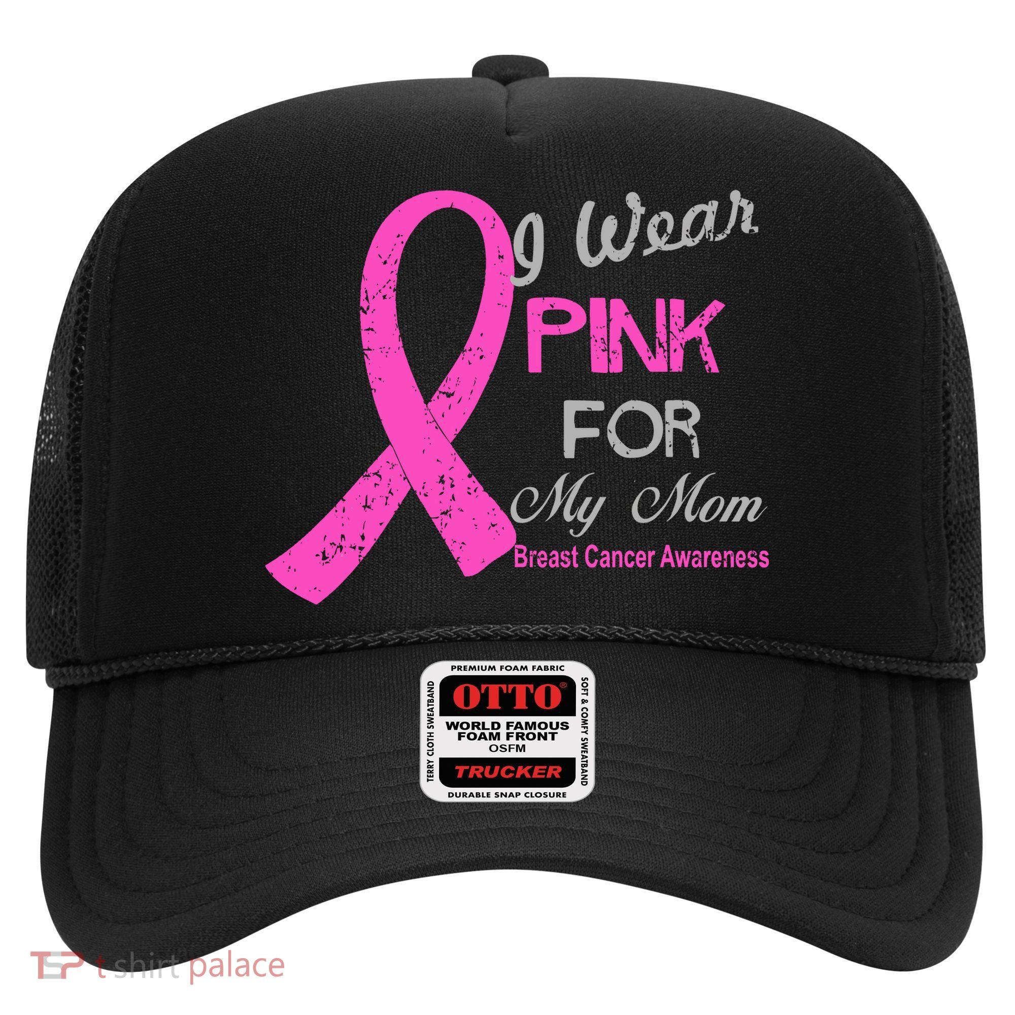 I Wear Pink For My Mom Breast Cancer Awareness Hat