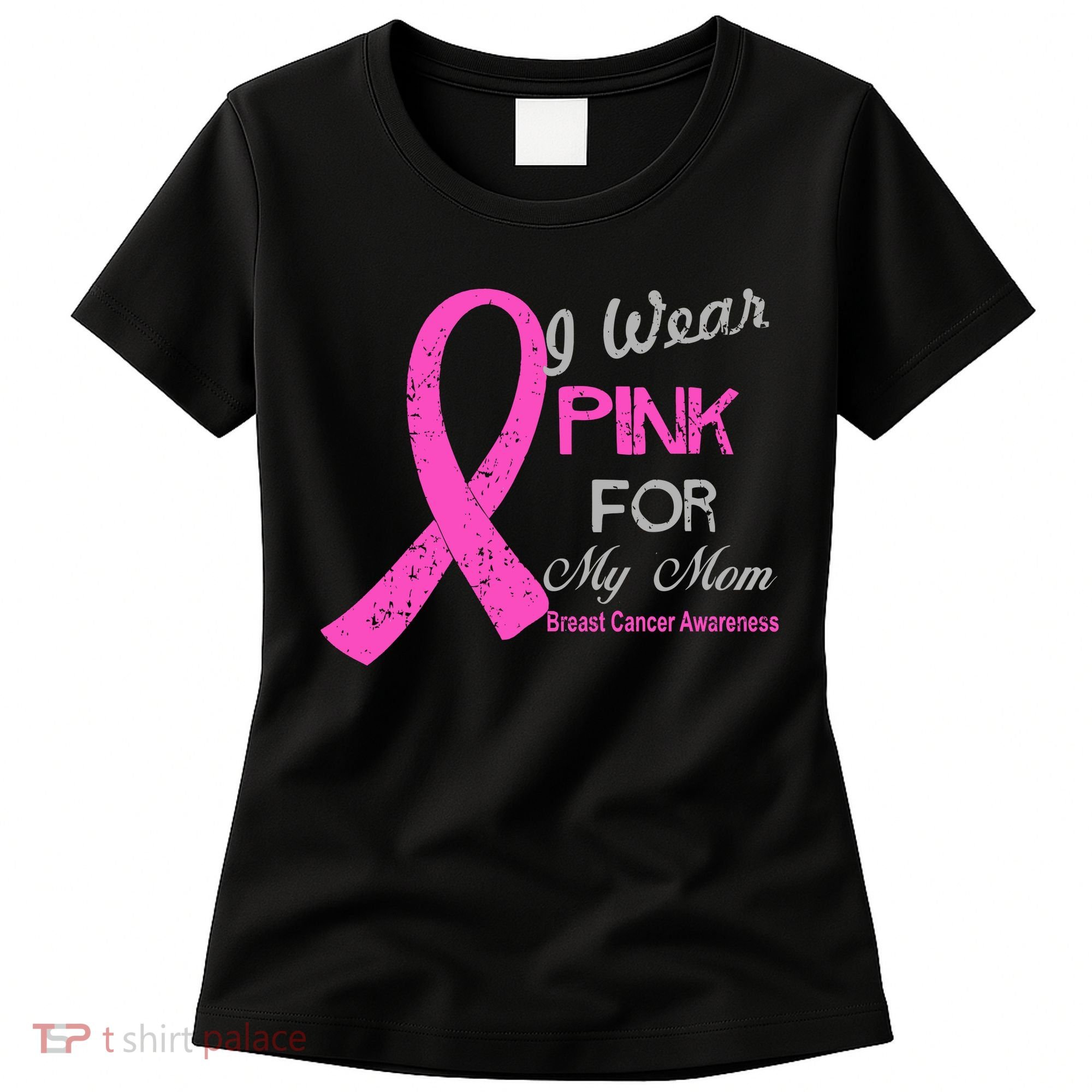 I Wear Pink For My Mom Breast Cancer Awareness Women's T-Shirt