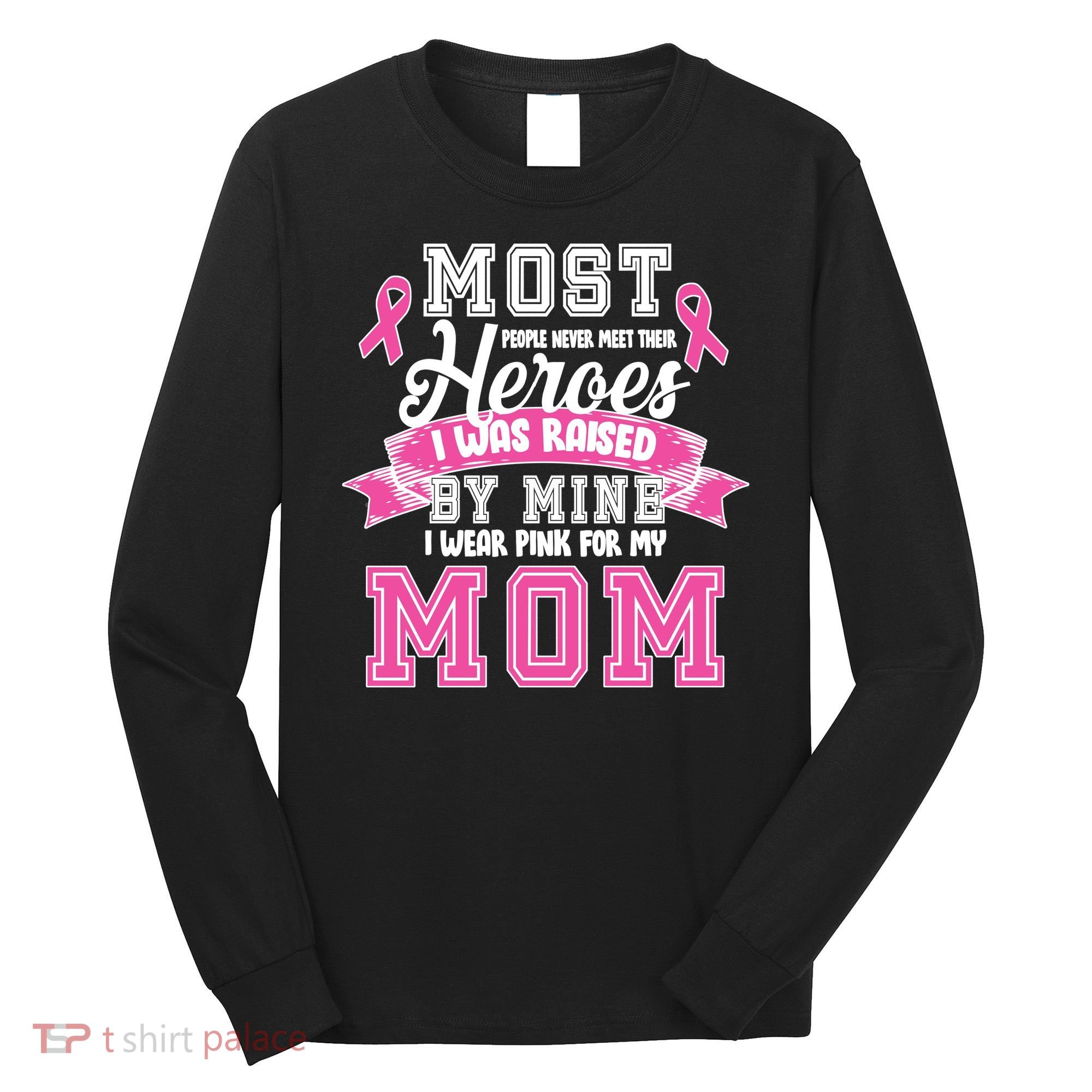 I Wear Pink For My Mom My Hero-Breast Cancer Awareness Long Sleeve Shirt