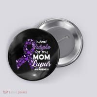 I Wear Purple For My Mom Lupus Awareness Button thumb 0
