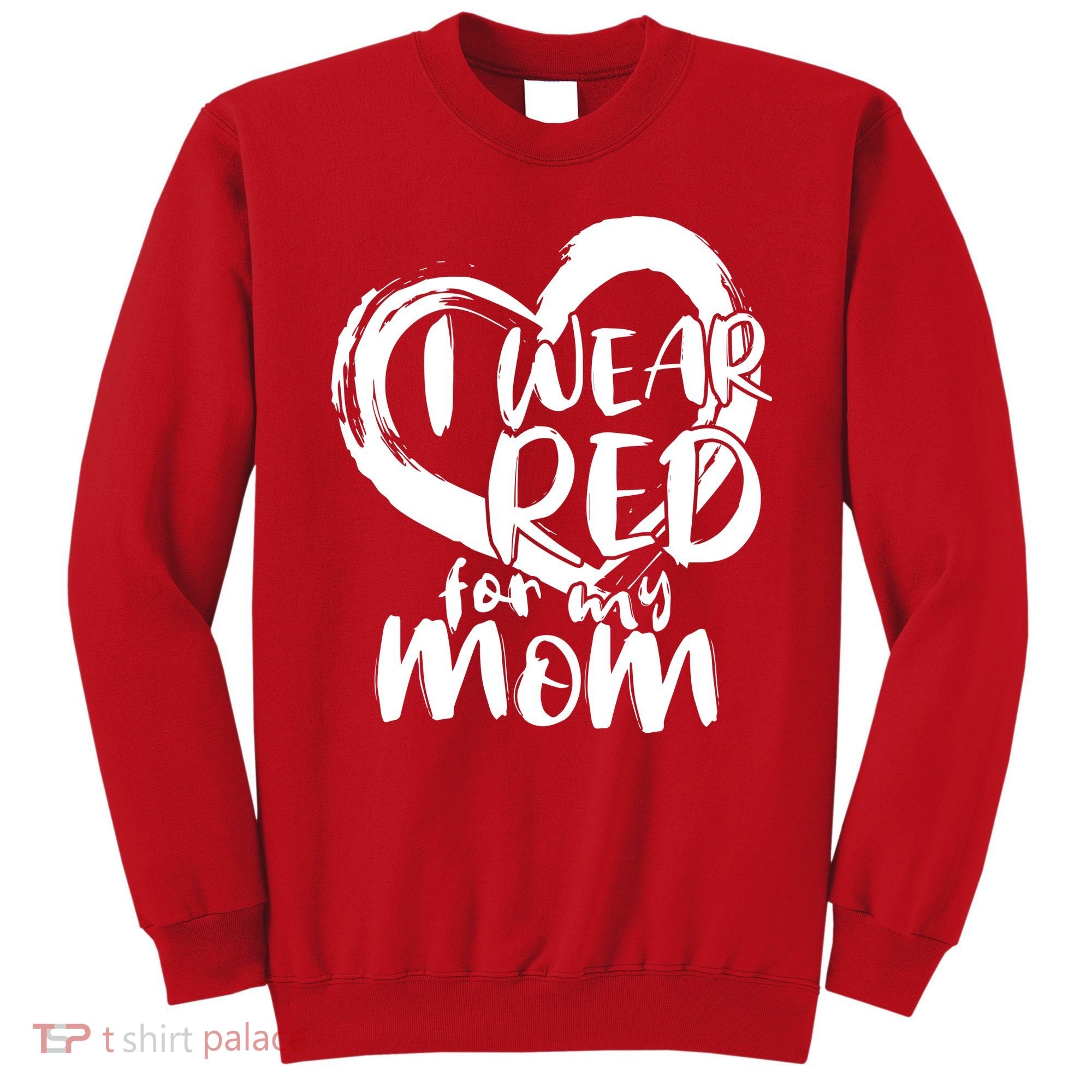 I Wear Red For My Mom Heart disease Awareness Sweatshirt