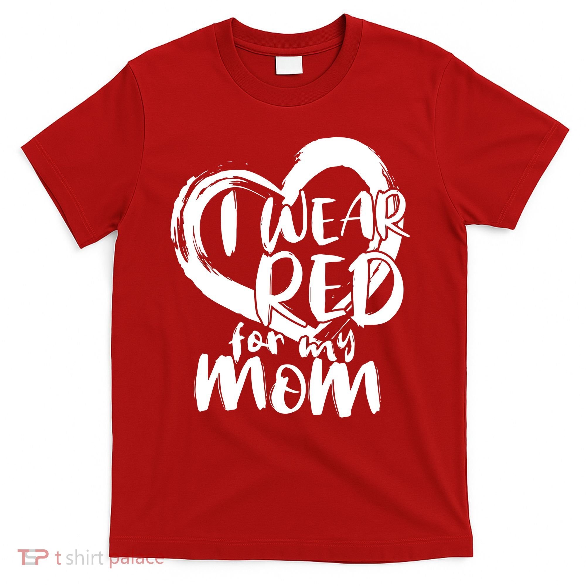 I Wear Red For My Mom Heart disease Awareness T-Shirt
