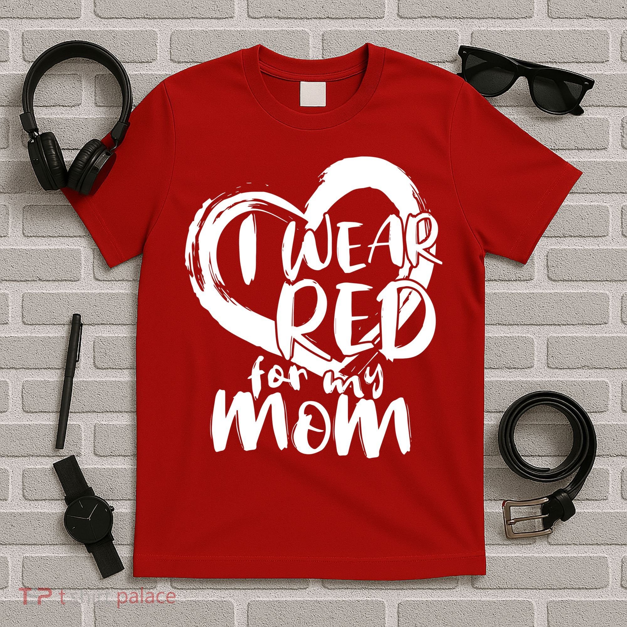 I Wear Red For My Mom Heart disease Awareness T-Shirt