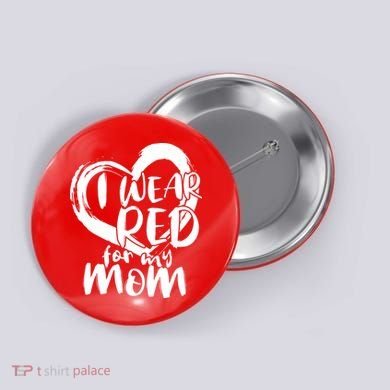 I Wear Red For My Mom Heart disease Awareness Button
