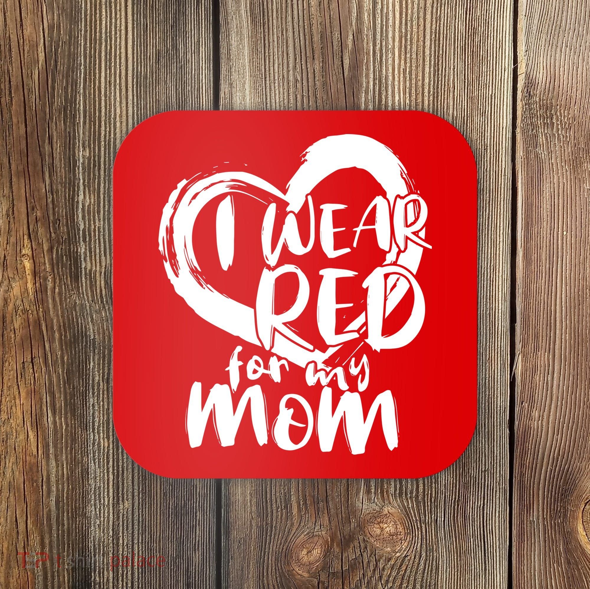 I Wear Red For My Mom Heart disease Awareness Coaster