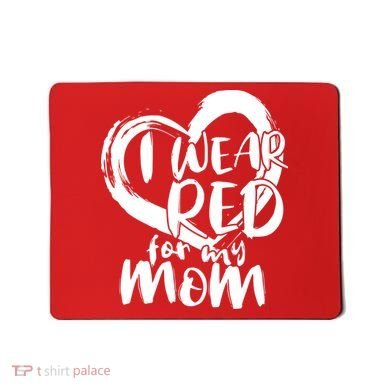 I Wear Red For My Mom Heart disease Awareness Mousepad