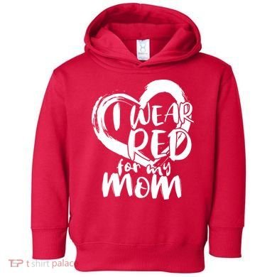 I Wear Red For My Mom Heart disease Awareness Toddler Hoodie