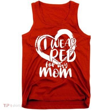 I Wear Red For My Mom Heart disease Awareness Tank Top