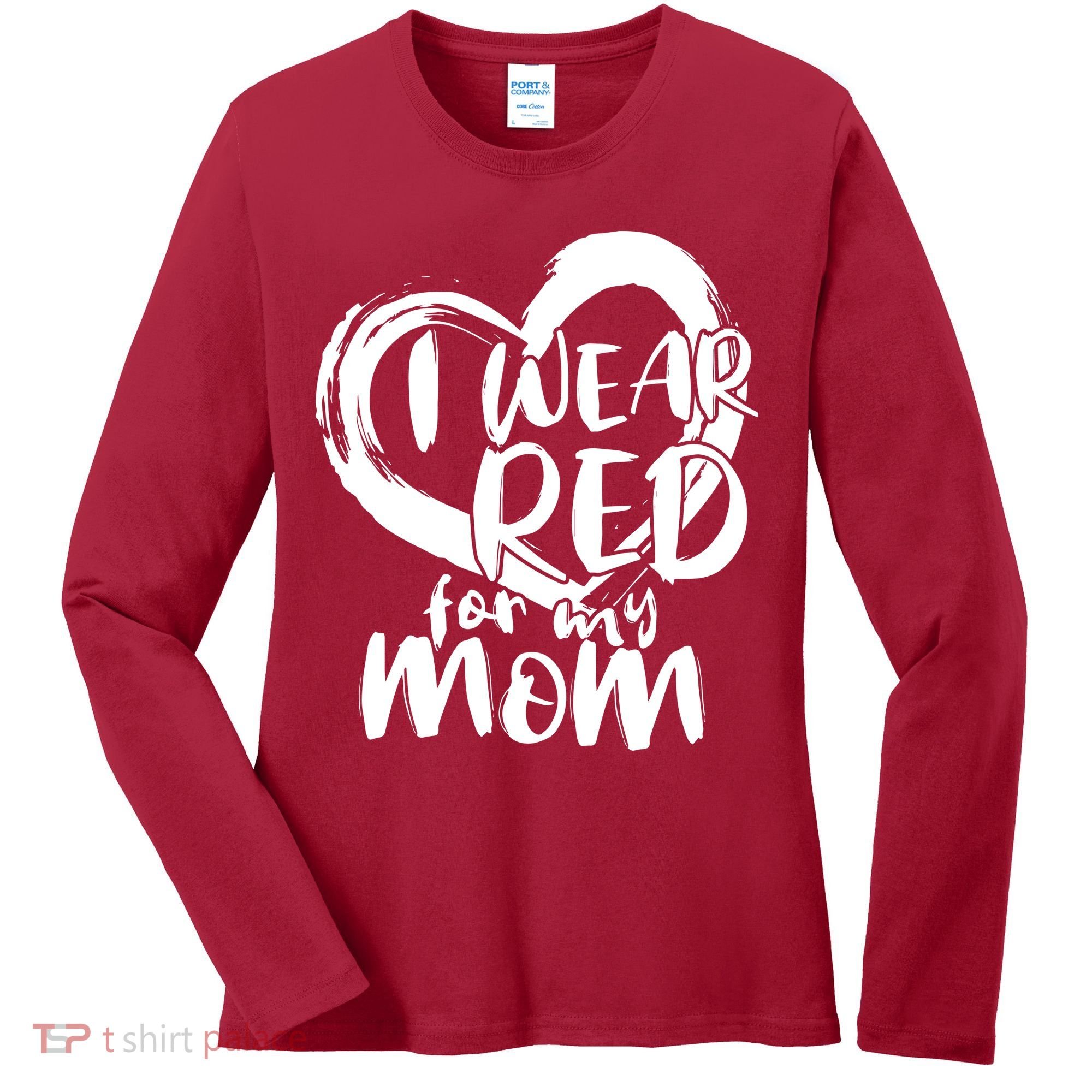 I Wear Red For My Mom Heart disease Awareness Women's Long Sleeve Shirt