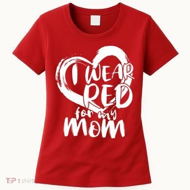 I Wear Red For My Mom Heart disease Awareness Women's T-Shirt