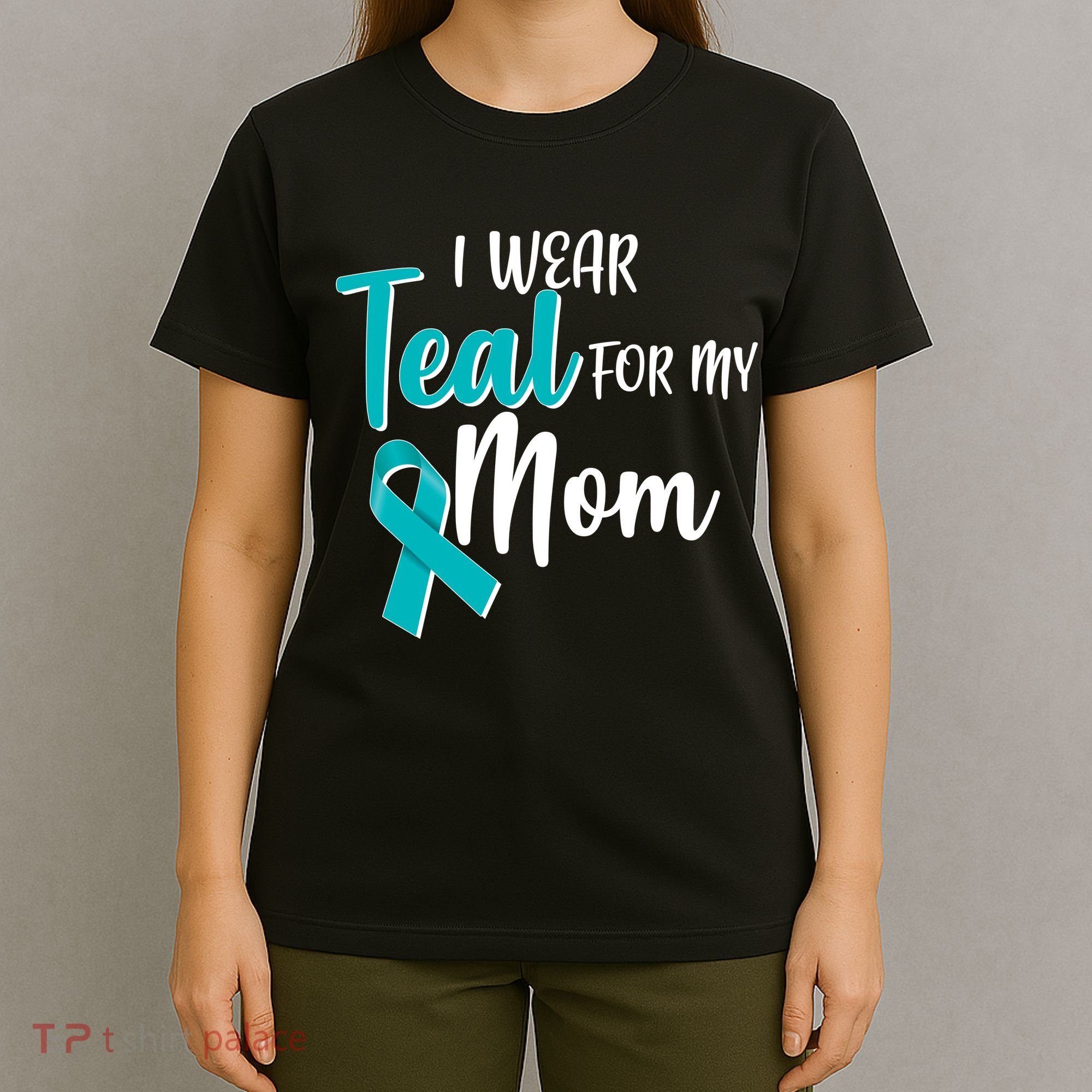 I Wear Teal For My Mom Ovarian Cancer Awareness T-Shirt